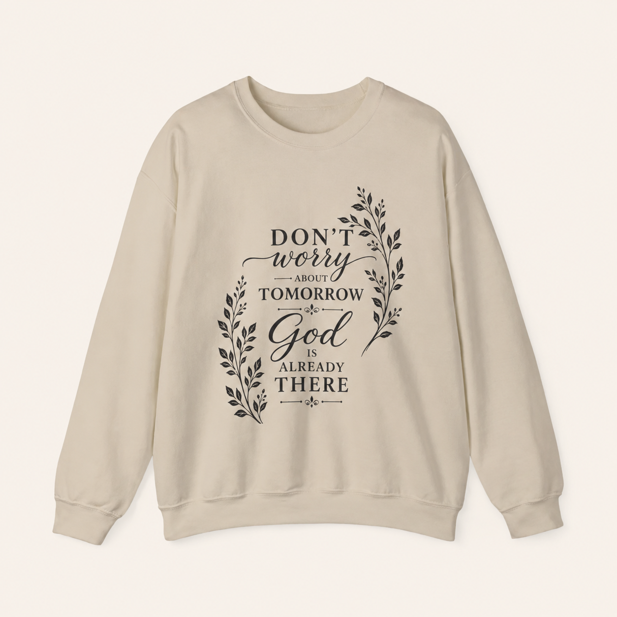 Dont Worry About Tomorrow God Is Already There Crewneck Sweatshirt | Faith Christian Scripture