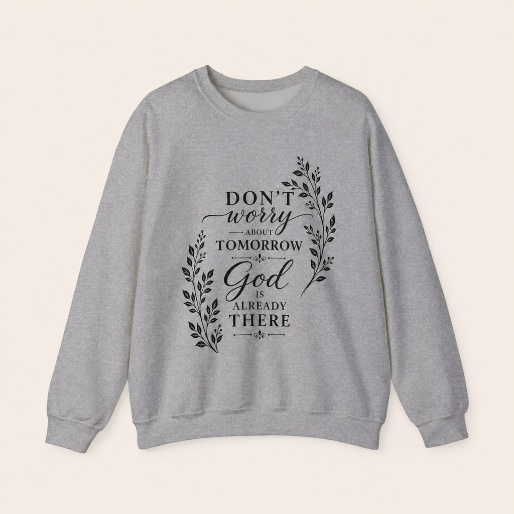 Dont Worry About Tomorrow God Is Already There Crewneck Sweatshirt | Faith Christian Scripture