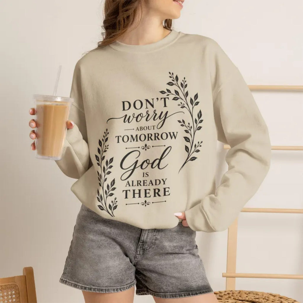 Dont Worry About Tomorrow God Is Already There Crewneck Sweatshirt | Faith Christian Scripture