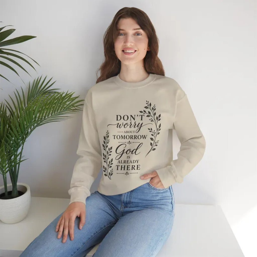 Dont Worry About Tomorrow God Is Already There Crewneck Sweatshirt | Faith Christian Scripture
