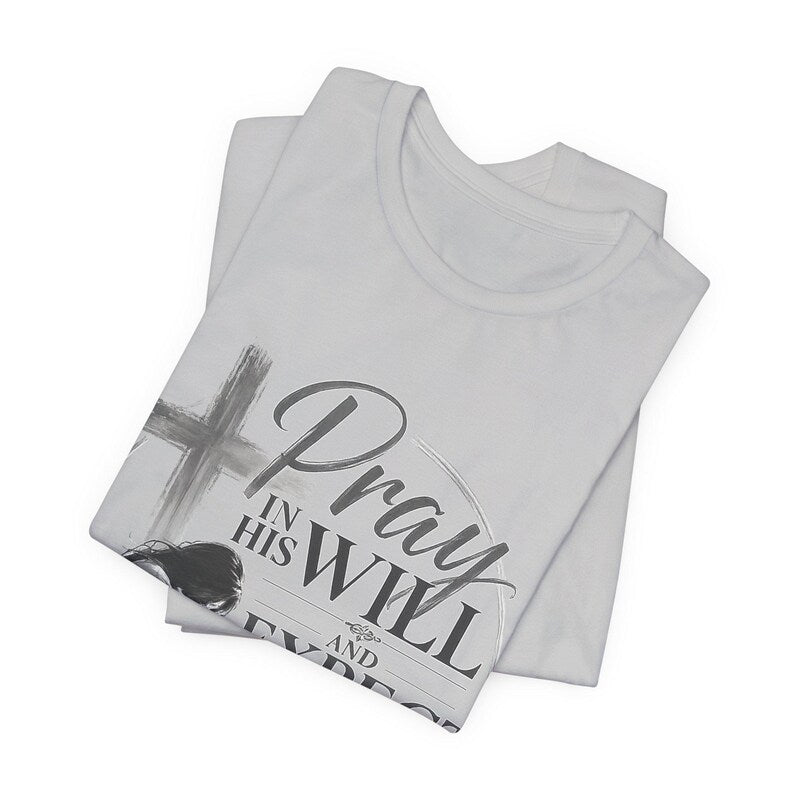 Pray in His Will and Expect Him to Move T-Shirt | Inspirational Faith Tee