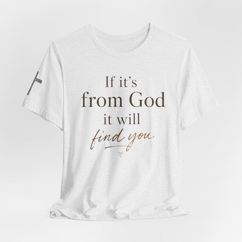 If It's From God It Will Find You Tee | Christian Faith Scripture Shirt