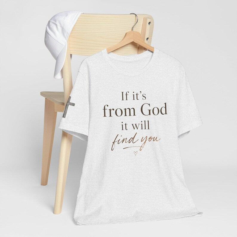 If It's From God It Will Find You Tee | Christian Faith Scripture Shirt