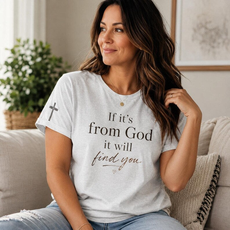 If It's From God It Will Find You Tee | Christian Faith Scripture Shirt
