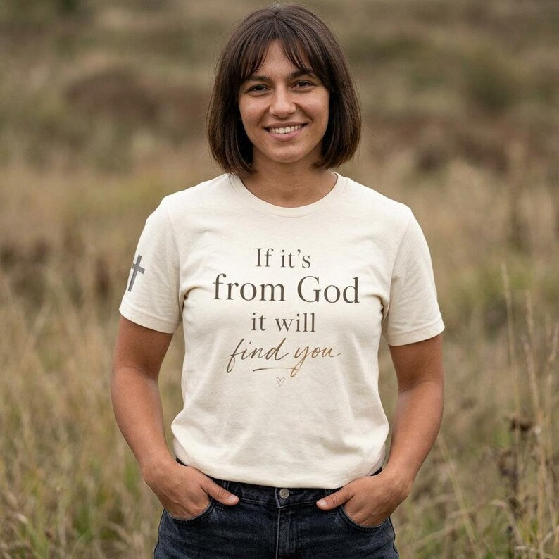If It's From God It Will Find You Tee | Christian Faith Scripture Shirt