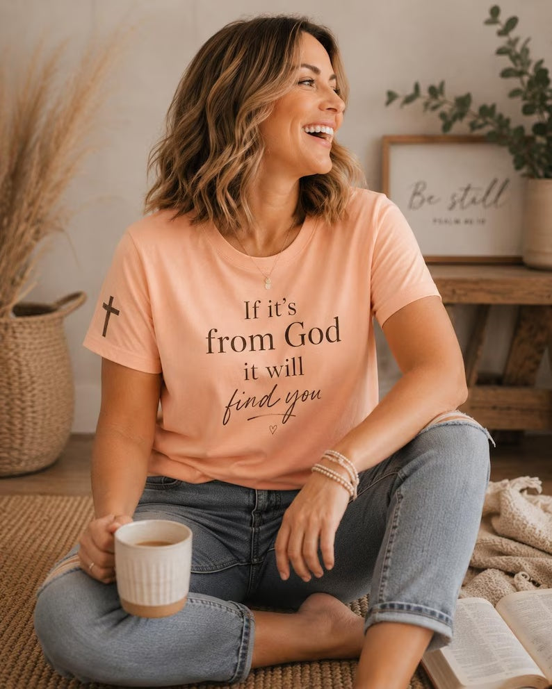 If It's From God It Will Find You Tee | Christian Faith Scripture Shirt