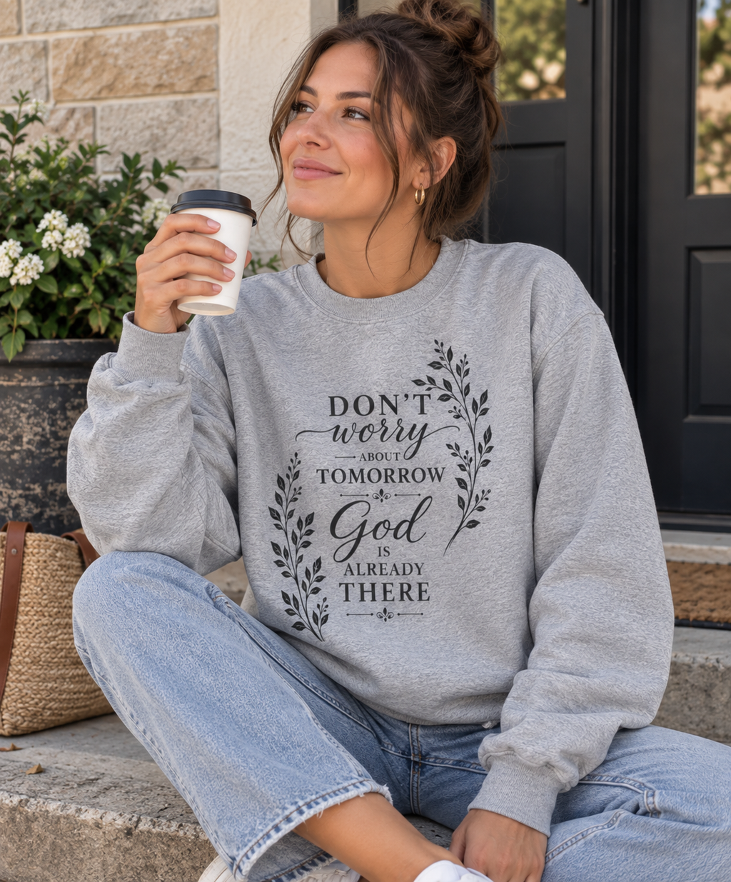Don't Worry About Tomorrow Sweatshirt | Cozy Faith Crewneck for Women