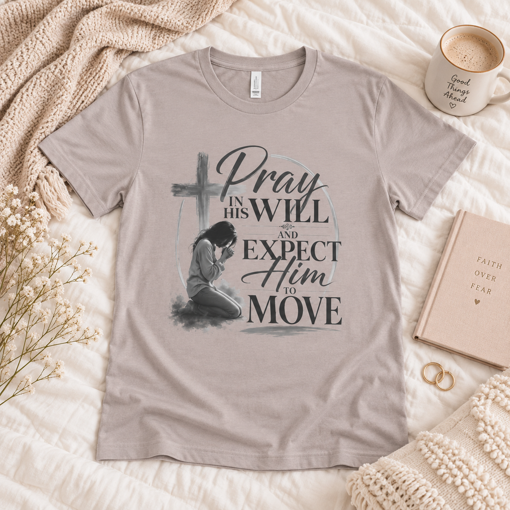 Pray in His Will and Expect Him to Move T-Shirt | Inspirational Faith Tee | Christian Gift for Her